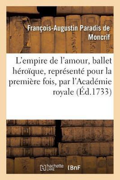 L’Empire de l’Amour, Ballet Héroïque, Représenté Pour La Première Fois