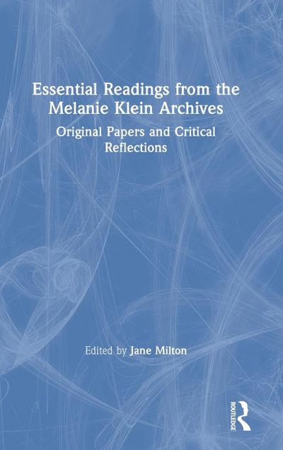 Essential Readings from the Melanie Klein Archives