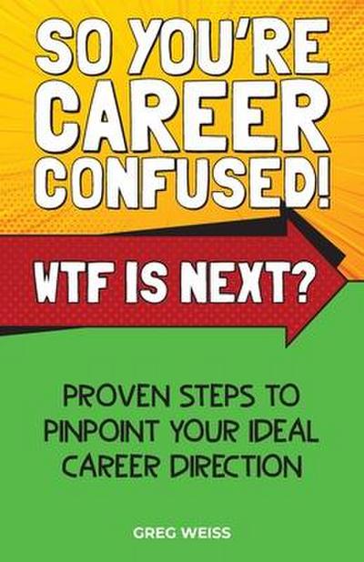 So You’re Career Confused! WTF Is Next?