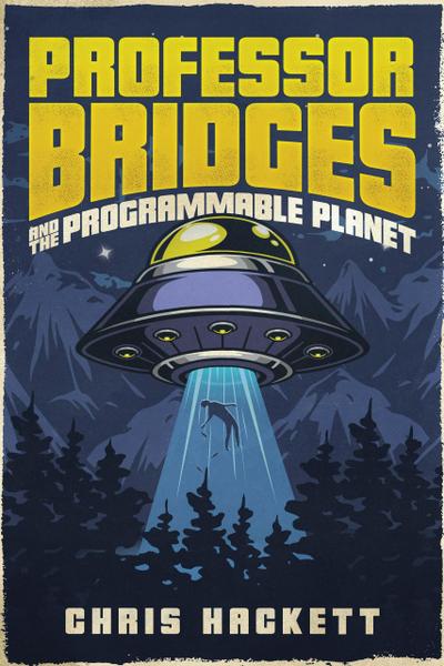 Professor Bridges and the Programmable Planet (Professor Bridges Saga, #1)