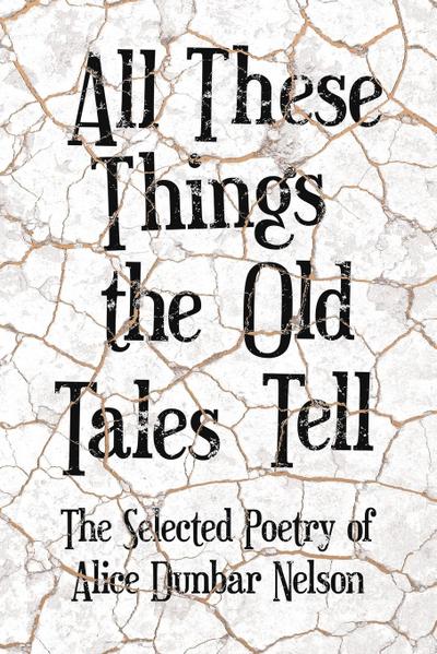 All These Things the Old Tales Tell - The Selected Poetry of Alice Dunbar Nelson