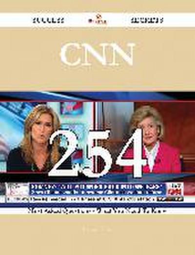 CNN 254 Success Secrets - 254 Most Asked Questions On CNN - What You Need To Know