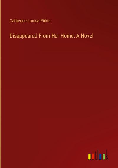 Disappeared From Her Home: A Novel