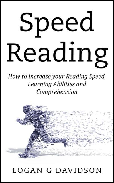 Speed Reading How to Increase your Reading Speed, Learning Abilities and Comprehension