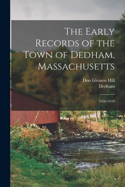 The Early Records of the Town of Dedham, Massachusetts: 1636-1659
