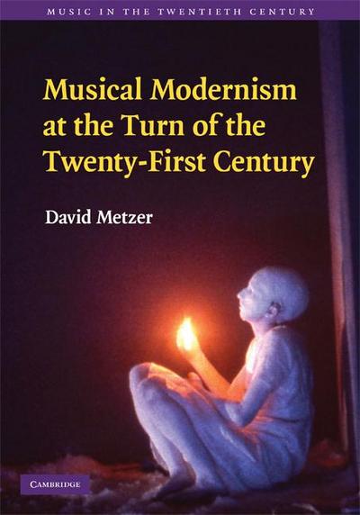 Musical Modernism at the Turn of the Twenty-First             Century