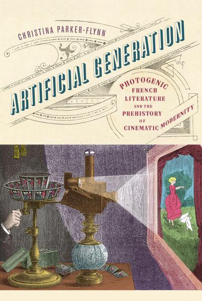 Artificial Generation: Photogenic French Literature and the Prehistory of Cinematic Modernity