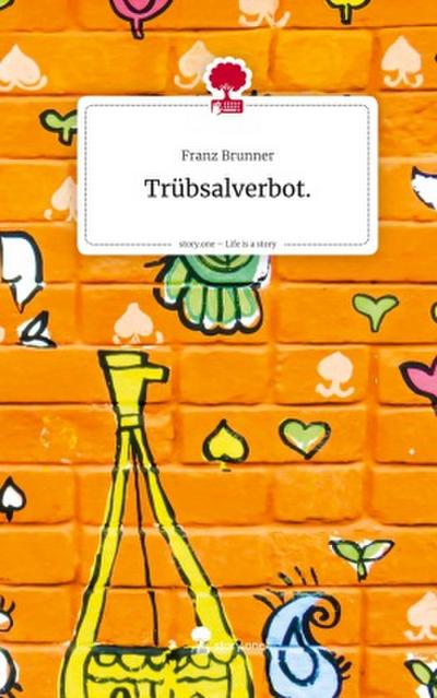 Trübsalverbot.. Life is a Story - story.one