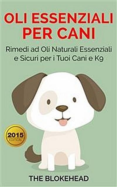 Oli Essenziali Per Cani : Rimedi Ad Oli Naturali Essenziali E Sicuri Per I Tuoi Cani E K9