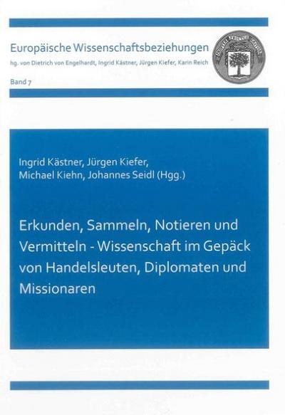 Erkunden, Sammeln, Notieren und Vermitteln - Wissenschaft im Gepäck von Handelsleuten, Diplomaten und Missionaren
