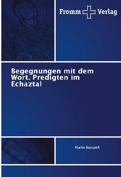 Begegnungen mit dem Wort. Predigten im Echaztal