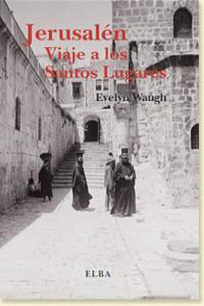 Waugh, E: Jerusalén : viaje a los santos lugares
