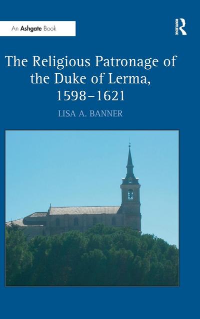 The Religious Patronage of the Duke of Lerma, 1598-1621