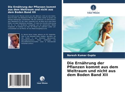 Die Ernährung der Pflanzen kommt aus dem Weltraum und nicht aus dem Boden Band XII
