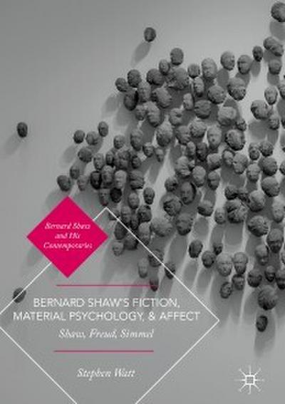 Bernard Shaw’s Fiction, Material Psychology, and Affect