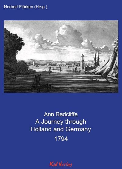 A Journey through Holland and Germany 1794: through Holland and the western Frontier of Germany, with a Return down the Rhine: to which are added ... Robinson, Paterno (Reiseberichte vom Rhein)