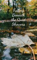 Falling Beneath the Quiet Showers