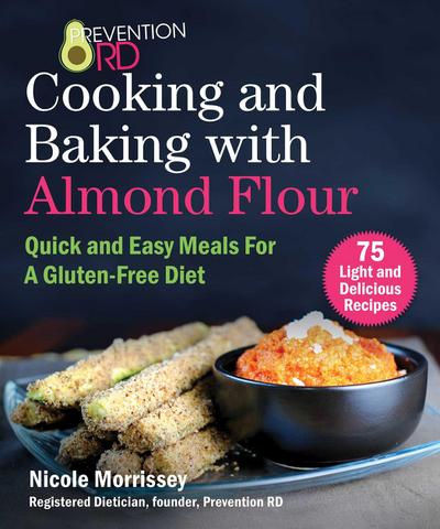 Prevention Rd’s Cooking and Baking with Almond Flour: Quick and Easy Meals for a Gluten-Free Diet