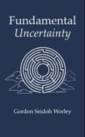 Fundamental Uncertainty