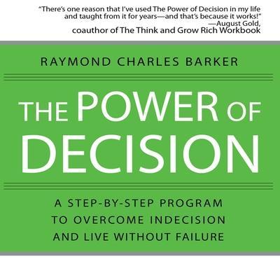 The Power Decision Lib/E: A Step-By-Step Program to Overcome Indecision and Live Without Failure Forever