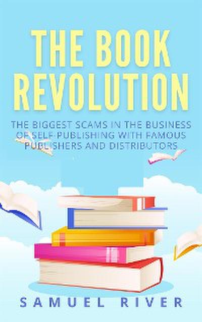 The Book Revolution: How the Book Industry is Changing & What Should Publishers, Authors and Distributors Know about Trends Driving the Future of Publishing