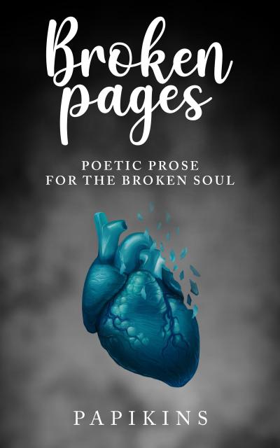 Broken Pages: Poetic Prose for the Broken Soul