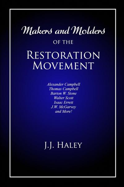 Makers and Molders of the Restoration Movement