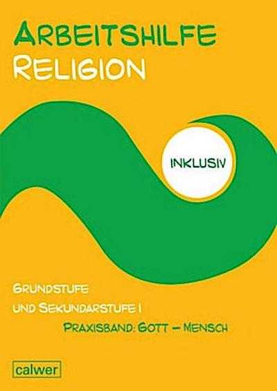 Arbeitshilfe Religion inklusiv Praxisband: Gott - Mensch