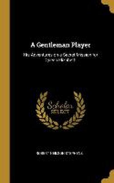 A Gentleman Player: His Adventures on a Secret Mission for Queen Elizabeth