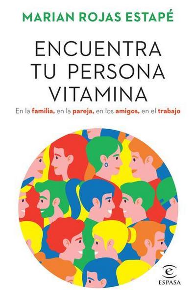 Encuentra Tu Persona Vitamina: En La Familia, En La Pareja, En Los Amigos, En El Trabajo / Find Your Vitamin Person