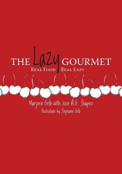 The Lazy Gourmet: Real Food, Real Easy