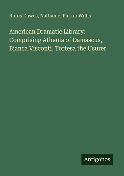 American Dramatic Library: Comprising Athenia of Damascus, Bianca Visconti, Tortesa the Usurer