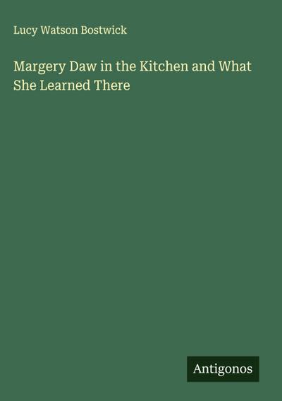 Margery Daw in the Kitchen and What She Learned There