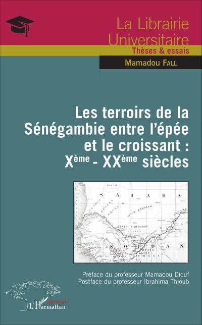 Les terroirs de la Sénégambie entre l’épée et le croissant : Xème - XXème siècles
