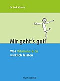 Mir geht's gut!: Was Vitamine & Co wirklich leisten