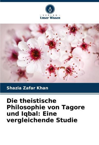 Die theistische Philosophie von Tagore und Iqbal: Eine vergleichende Studie