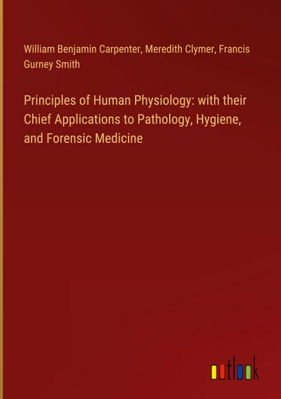 Principles of Human Physiology: with their Chief Applications to Pathology, Hygiene, and Forensic Medicine