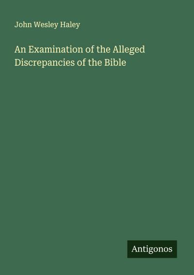 An Examination of the Alleged Discrepancies of the Bible