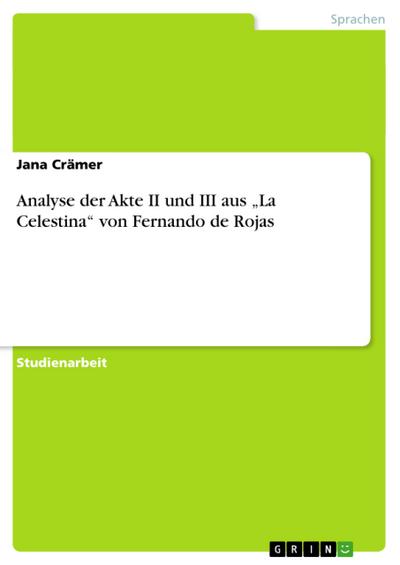 Analyse der Akte II und III aus ¿La Celestina¿ von Fernando de Rojas