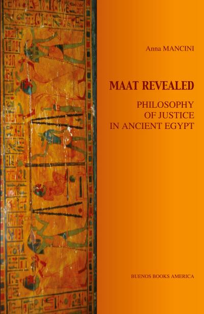 MAAT REVEALED, PHILOSOPHY OF JUSTICE IN ANCIENT EGYPT