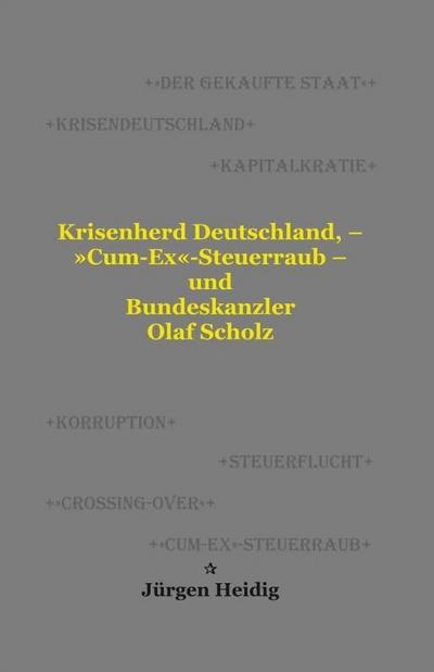 Krisenherd Deutschland, - ’Cum-Ex’-Steuerraub - und Bundeskanzler Olaf Scholz
