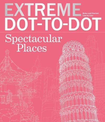 Extreme Dot-To-Dot Spectacular Places: Relax and Unwind, One Splash of Color at a Time