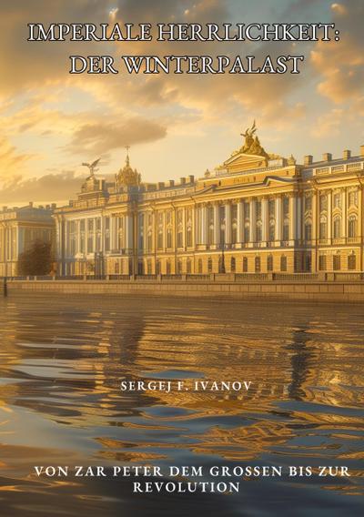 Imperiale Herrlichkeit:  Der Winterpalast