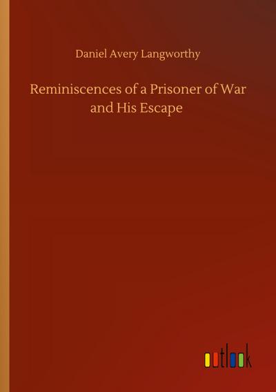 Reminiscences of a Prisoner of War and His Escape