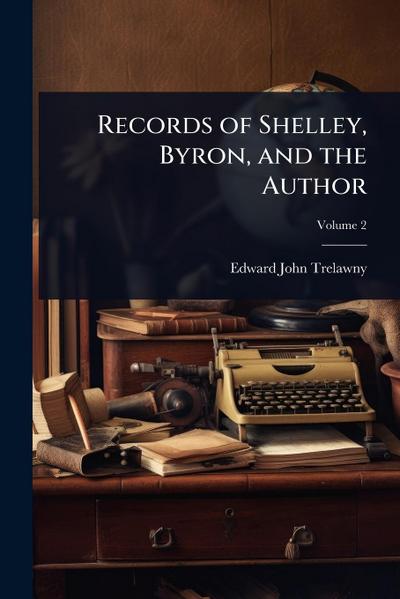 Records of Shelley, Byron, and the Author