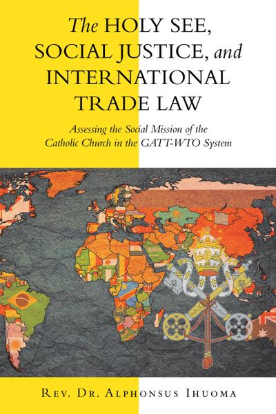 The Holy See, Social Justice, and International Trade Law