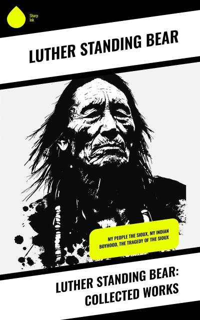 Luther Standing Bear: Collected Works