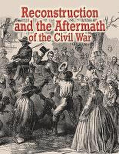 Reconstruction and the Aftermath of the Civil War