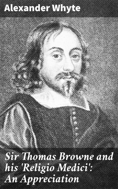 Sir Thomas Browne and his ’Religio Medici’: An Appreciation