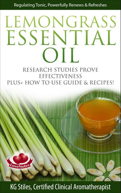 Lemongrass Essential Oil Research Studies Prove Effectiveness Plus + How to Use Guide & Recipes (Healing with Essential Oil)